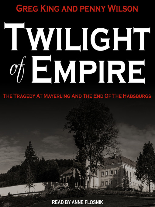 Title details for Twilight of Empire by Greg King - Available